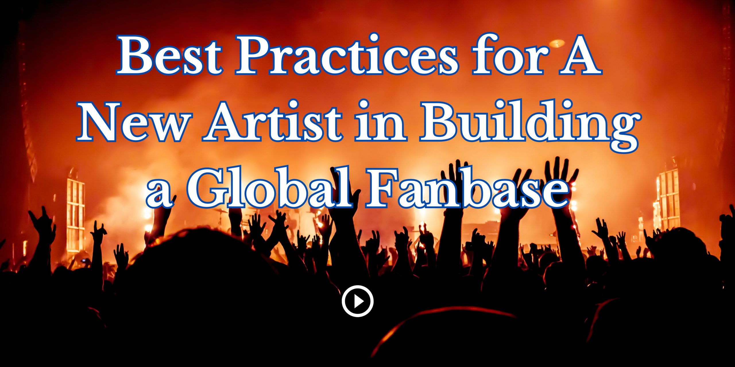 Best Practices for A New Artist in Building a Global Fanbase