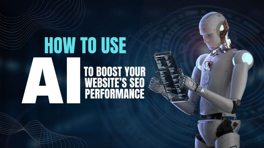 How to Use AI to Boost Your Website’s SEO Performance