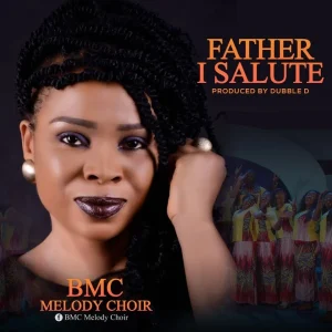 BMC-Melody-Choir – Father I Salute