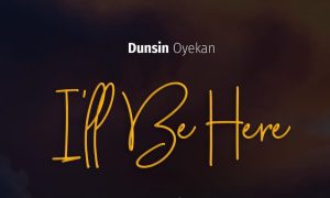 Dunsin Oyekan - I'll Be Here