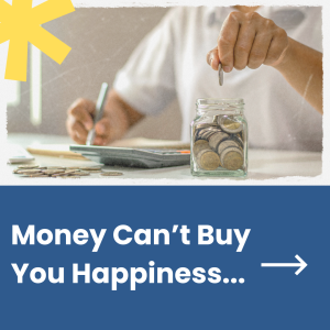 Money Can’t Buy You Happiness