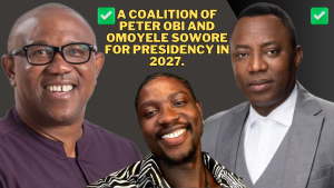 A Coalition of Peter Obi and Omoyele Sowore for Presidency in 2027
