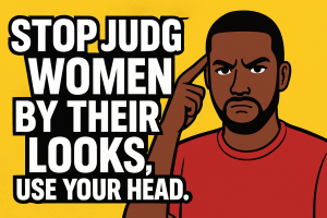 Stop Judging Women by Their Looks, Use Your Head