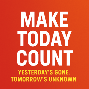 Why Today Is the Only Day That Matters (And How to Own It)