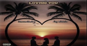 Loving You - SAMOLISKY FEAT. AY SKIDO Loving You - SAMOLISKY FEAT. AY SKIDO
