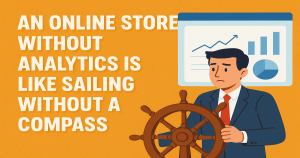 An Online Store Without Analytics Is Like Sailing Without A Compass