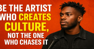 Be the Artist Who Creates Culture, Not the One Who Chases It