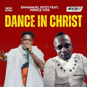 Dance in Christ [New Song] Emmanuel Ritzy feat. Prince Iyke