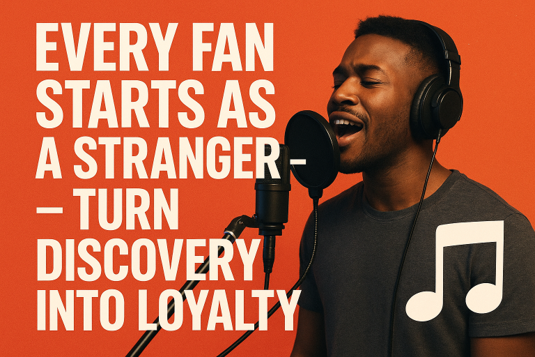 Every Fan Starts as a Stranger, Turn Discovery Into Loyalty