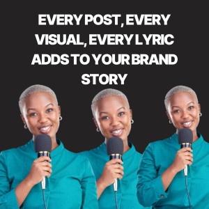 Every Post, Every Visual, Every Lyric Adds to Your Brand Story Every Post, Every Visual, Every Lyric Adds to Your Brand Story