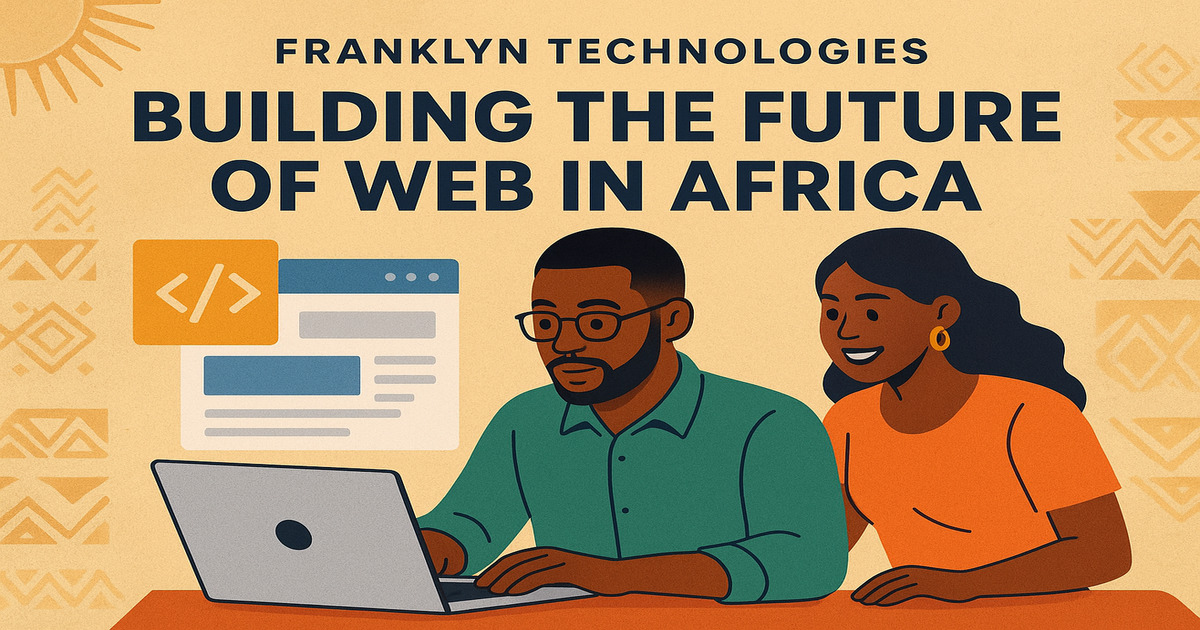 Franklyn Technologies Limited, Website Development in Nigeria & Across Africa