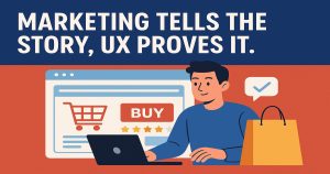 Marketing Tells the Story, UX Proves It Why Your Online Shop Needs More Than Just Ads