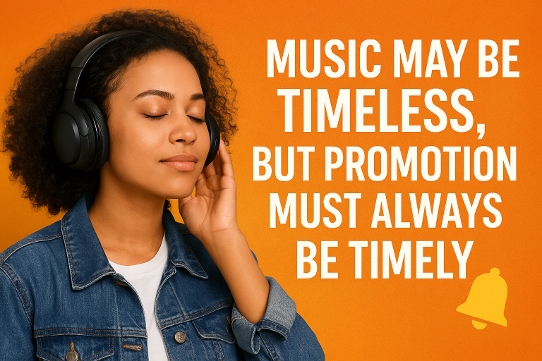 Music May Be Timeless, But Promotion Must Always Be Timely