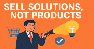 Sell Solutions-Not Products- The Mindset That Wins Online