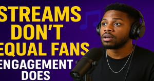 Streams Don’t Equal Fans. Engagement Does.