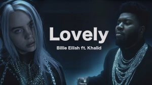 Lovely - Billie Eilish & Khalid Lovely - Billie Eilish & Khalid