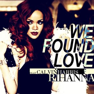 Rihanna feat. Calvin Harris - We Found Love Rihanna feat. Calvin Harris - We Found Love