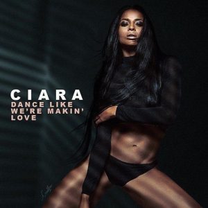 Dance Like We’re Making Love by Ciara