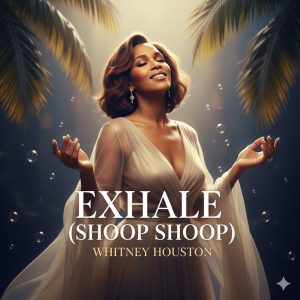Exhale (Shoop Shoop) - Whitney Houston