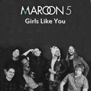 Girls Like You - Maroon 5 ft. Cardi B Girls Like You - Maroon 5 ft. Cardi B