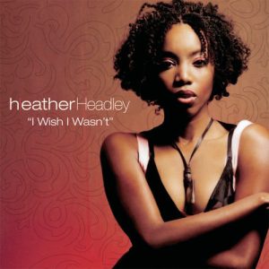 Heather Headley - I Wish I Wasn't