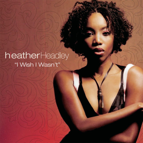 Heather Headley - I Wish I Wasn't