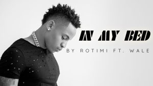 In My Bed - Rotimi feat. Wale