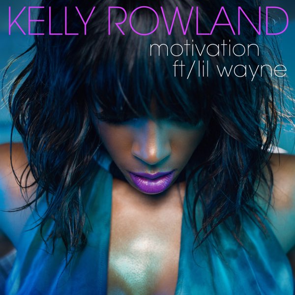 Motivation - Kelly Rowland ft. Lil Wayne