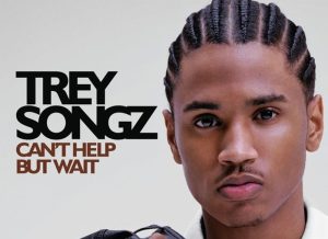 Can’t Help But Wait” by Trey Songz