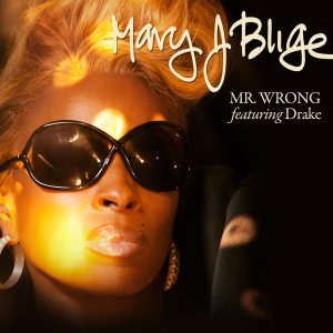 Mr Wrong - Mary J. Blige ft. Drake